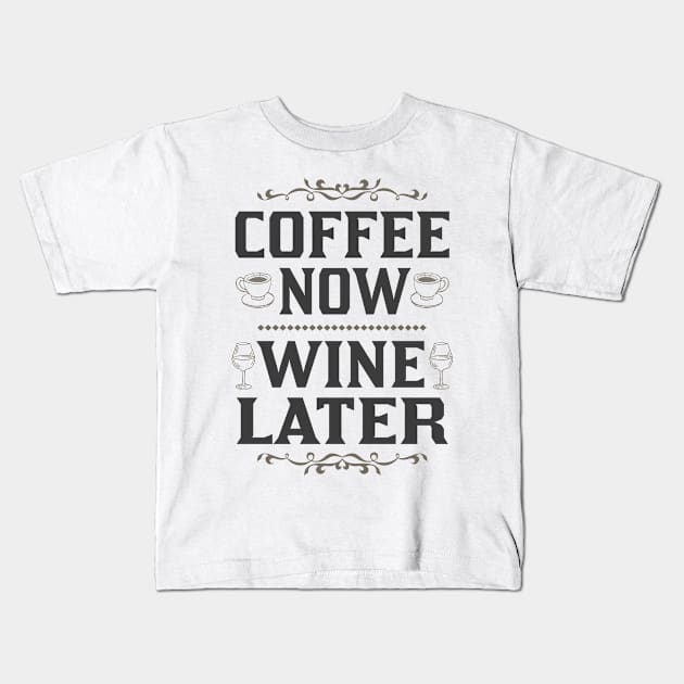 coffee now wine later light shirt Kids T-Shirt by FanaticTee